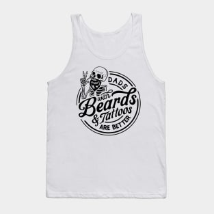 Dads With Beards 7 Tattoos Are Better Tank Top